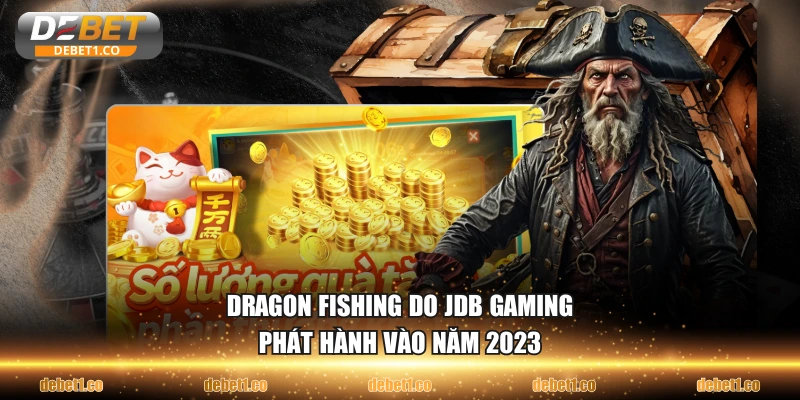 Dragon Fishing do JDB Gaming phát hành vào năm 2023