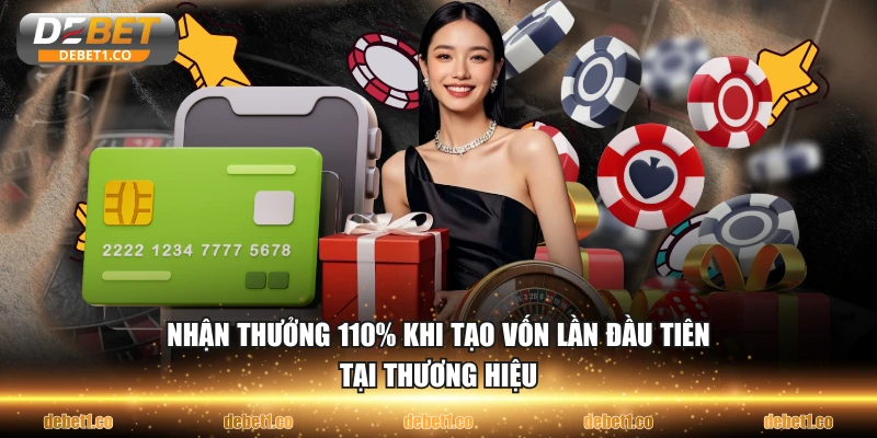 Nhận thưởng 110% khi tạo vốn lần đầu tiên tại thương hiệu