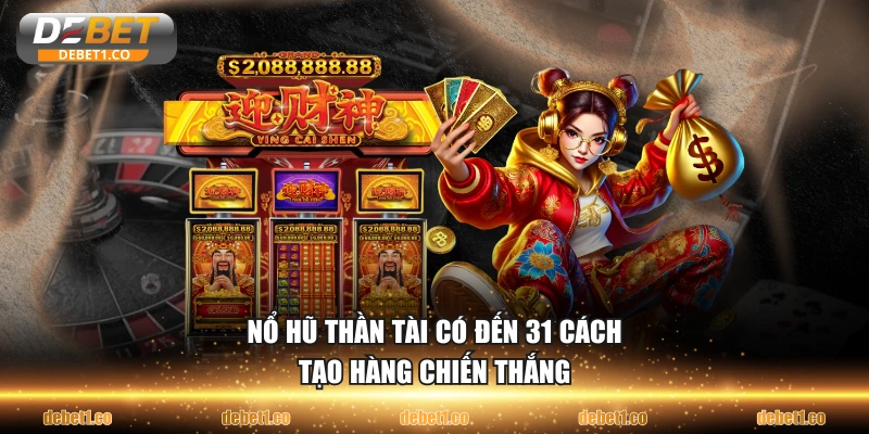 Nổ hũ Thần Tài có đến 31 cách tạo hàng chiến thắng