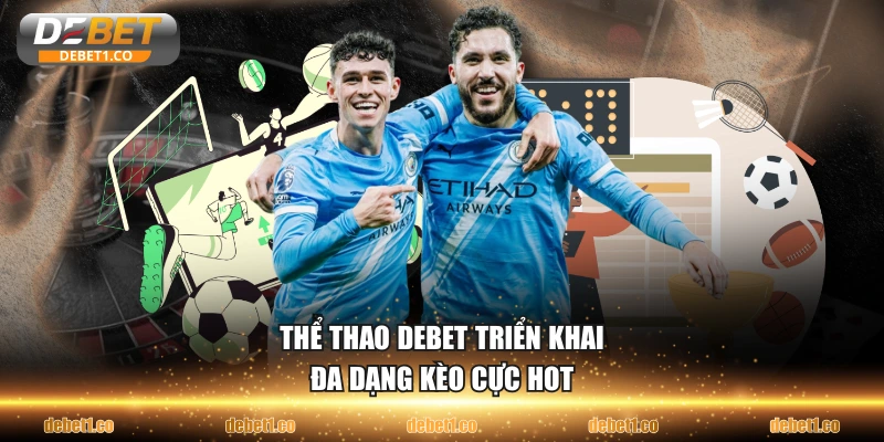 Thể thao DEBET triển khai đa dạng kèo cực hot